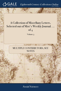 Collection of Miscellany Letters, Selected out of Mist's Weekly Journal. ... of 4; Volume 3