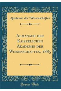 Almanach Der Kaiserlichen Akademie Der Wissenschaften, 1885 (Classic Reprint)