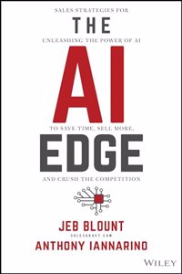 The AI Edge: Sales Strategies for Unleashing the Power of AI to Save Time, Sell More, and Crush the Competition (Jeb Blount)