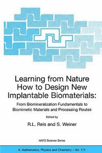 Learning from Nature How to Design New Implantable Biomaterials: From Biomineralization Fundamentals to Biomimetic Materials and Processing Routes