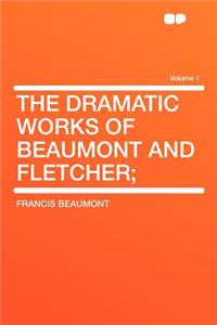 The Dramatic Works of Beaumont and Fletcher; Volume 1
