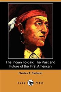 Indian To-Day: The Past and Future of the First American (Dodo Press)