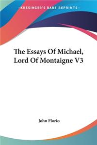 Essays Of Michael, Lord Of Montaigne V3