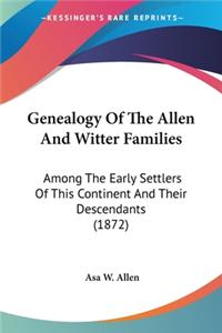 Genealogy Of The Allen And Witter Families