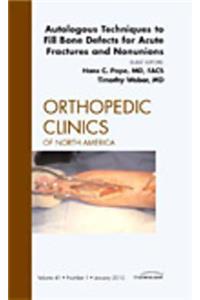 Autologous Techniques to Fill Bone Defects for Acute Fractures and Nonunions, an Issue of Orthopedic Clinics