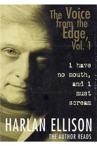 The Voice from the Edge, Volume 1: I Have No Mouth, and I Must Scream: I Have No Mouth, and I Must Scream