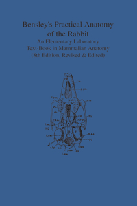 Bensley's Practical Anatomy of the Rabbit
