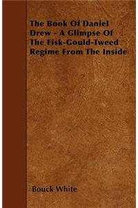 The Book Of Daniel Drew - A Glimpse Of The Fisk-Gould-Tweed Regime From The Inside