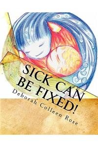 Sick Can Be Fixed!