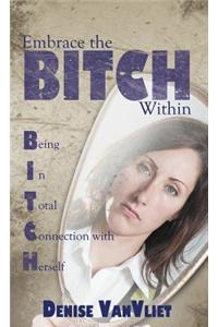 Embrace the Bitch Within