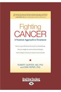 Fighting Cancer: A Nontoxic Approach to Treatment (Large Print 16pt)