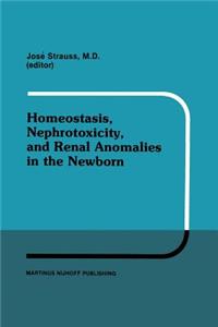 Homeostasis, Nephrotoxicity, and Renal Anomalies in the Newborn