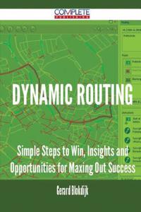 Dynamic Routing - Simple Steps to Win, Insights and Opportunities for Maxing Out Success