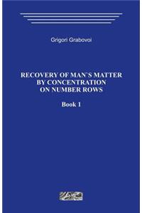 Recovery of Man`s Matter by Concentration on Number Rows. Book 1.