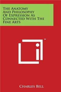 Anatomy And Philosophy Of Expression As Connected With The Fine Arts