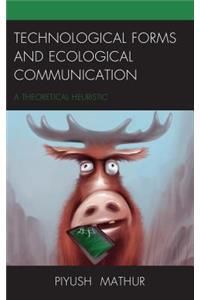 Technological Forms and Ecological Communication: A Theoretical Heuristic