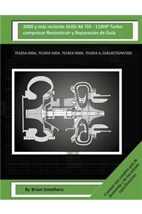 2000 y más reciente AUDI A6 TDI - 110HP Turbocompresor Reconstruir y Reparación de Guía