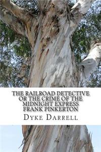 Railroad Detective or The Crime of the Midnight Express Frank Pinkerton