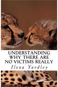 Understanding Why There Are No Victims Really