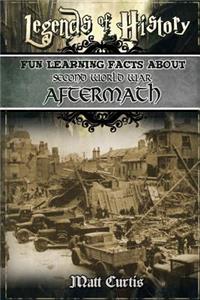 Legends of History: Fun Learning Facts about Second World War Aftermath: Illustrated Fun Learning for Kids