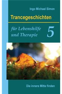 Trancegeschichten für Lebenshilfe und Therapie. Band 5