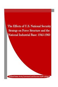 Effects of U.S. National Security Strategy on Force Structure and the National Industrial Base