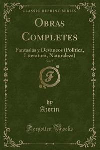 Obras Completes, Vol. 7: Fantasias Y Devaneos (Politica, Literatura, Naturaleza) (Classic Reprint)