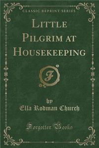 Little Pilgrim at Housekeeping (Classic Reprint)