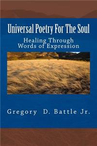 Universal Poetry For The Soul: Healing Through Words of Expression