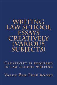 Writing Law School Essays Creatively (Various Subjects)