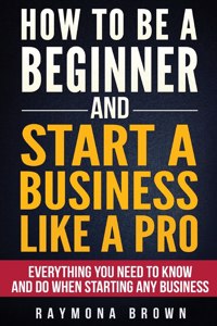 How to be a Beginner and Start a Business Like a Pro