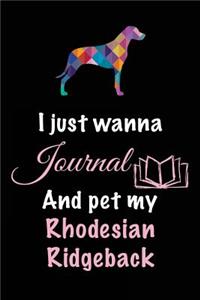 I Just Wanna Journal And Pet My Rhodesian Ridgeback