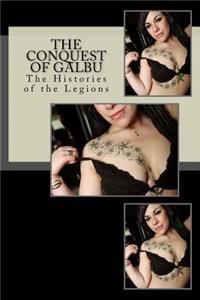 The Conquest of Galbu: The Histories of the Legions