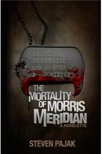 The Mortality of Morris Meridian: A Novelette
