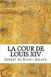 La Cour De Louis XIV