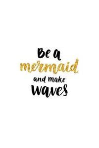 Be a Mermaid and Make Waves Journal