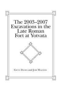 The 2003-2007 Excavations in the Late Roman Fort at Yotvata