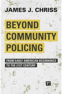 Beyond Community Policing: From Early American Beginnings to the 21st Century