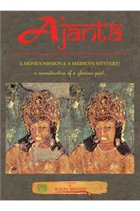 Ajanta: A Monk's Mission & a Maiden's Mystery! (Full-Color Illustrated Hardcover Edition)