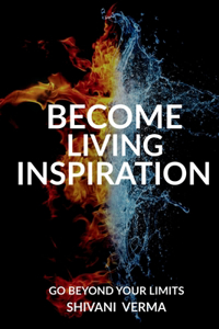 BECOME LIVING INSPIRATION: GO BEYOND YOUR LIMITS