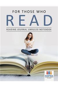 For Those Who Read Reading Journal Unruled Notebook