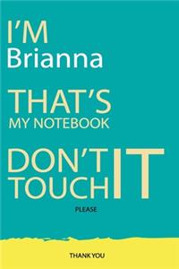 Brianna: DON'T TOUCH MY NOTEBOOK Unique customized Gift for Brianna - Journal for Girls / Women with beautiful colors Blue and Yellow, Journal to Write with 