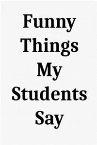 Funny Things My Students Say