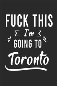 FUCK THIS I'M GOING TO Toronto