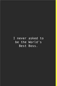 I never asked to be the World's Best Boss.