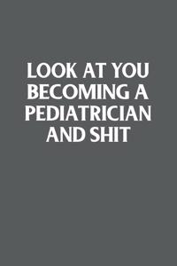 Look At You Becoming A Pediatrician And Shit Funny Gag Gift