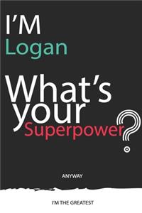 I'm a Logan, What's Your Superpower ? Unique customized Journal Gift for Logan - Journal with beautiful colors, 120 Page, Thoughtful Cool Present for Logan ( Logan notebook)