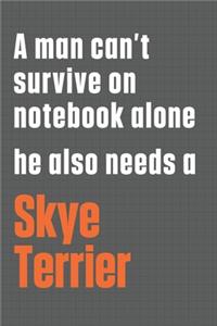 A man can't survive on notebook alone he also needs a Skye Terrier