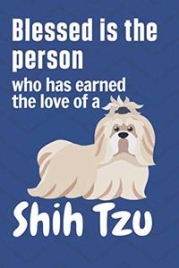Blessed is the person who has earned the love of a Shih Tzu