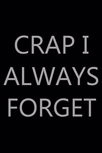 Crap I Always Forget